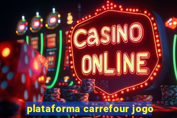 plataforma carrefour jogo